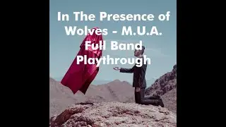 In The Presence of Wolves - M.U.A. Full Band Playthrough