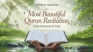 Surah Al-Baqarah | سورة البقرة | Beautiful Quran Recitation by Sheikh Mohammed Al-Faqih