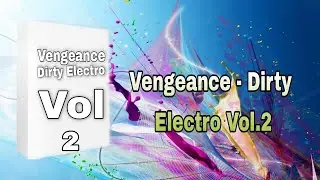 Vengeance Dirty Electro Vol 2 // Vengeance Dirty Electro Vol 2 free Sample Pack download