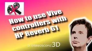 Everyday in S3D - Episode 10: Use Vive controllers with HP Reverb