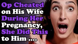 Op Cheated on His Wife During Her Pregnancy, She Did This to Him ....