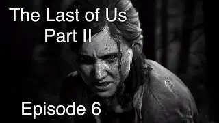 The Last of Us PART II FULL GAME WALKTHROUGH #6