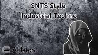 SNTS Style - Industrial Techno Tutorial [+Free Project File]
