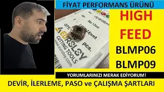 HIGH FEED BLMP06 ve BLMP09 İÇİN DEVİR İLERLEME HESAPLAMA - SAĞLIKLI ÇALIŞMA ŞARTLARI - TAVSİYELER
