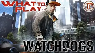 WHAT TO PLAY - WATCH_DOGS