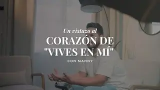Un vistazo al corazón de " Vive en mí " con Manny - Devocional 1