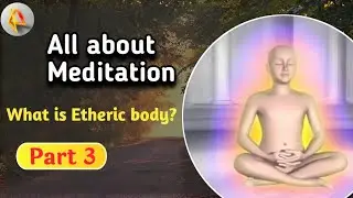 All about meditation Part 3 | Etheric body | English