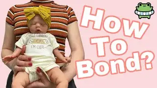 How to Bond/How to Rekindle a Bond | Reborn Doll Tips