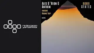 PREMIERE: Alex O'Rion & Antrim - Imagine [Higher States]