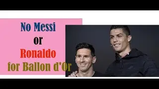No Messi or Ronaldo for Ballon d'Or first time since 2003