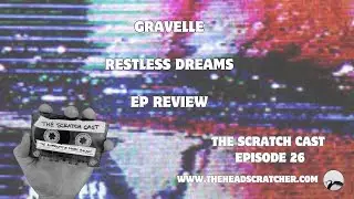 Gravelle | Restless Dreams | EP Review  | The Scratch Cast Podcast | Episode #26