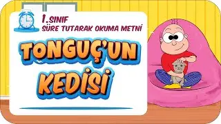 tonguç'un Kedisi 🧾 1. Sınıf Süre Tutarak Okuma Çalışması 