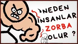 Neden İnsanlar ZORBALIK YAPAR ?