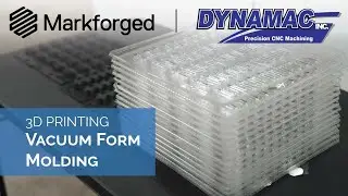 Vacuum Form Molding with Markforged 3D Printing | Customer Success Story Dynamac Inc.