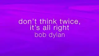 Bob Dylan - Don't Think Twice, It's Alright (From 