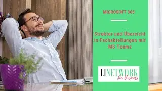 Mehr Struktur für Fachabteilungen in Ihrem Unternehmen mit MS Teams #linetwork