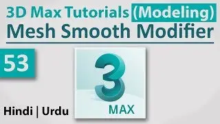 53 - Mesh Smooth Modifier || 3D Max Full Modeling Tutorials in Hindi | Urdu