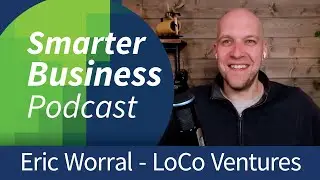 Eric Worral of LoCo Ventures - Youtube, Marketing and Content - Episode 29