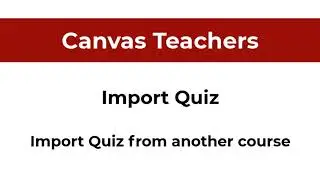 Canvas - Import Quiz from another course