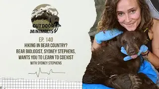 140. Hiking in Bear Country? Bear Biologist, Sydney Stephens, Wants You To Learn to Coexist