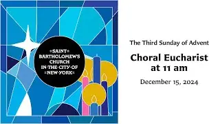 The Third Sunday of Advent | Choral Eucharist at 11 am, December 15, 2024