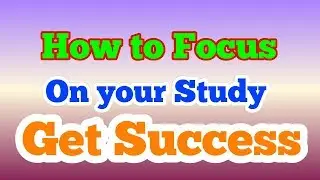 How to get concentrate on your study - how to focus on work - Test Preparation