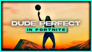 Basketball Trickshots | Dude Perfect in Fortnite