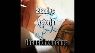 2 BODYS   ASTORIA