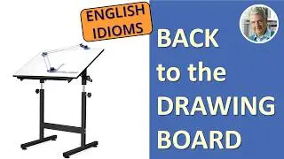 The Meaning of BACK to the DRAWING BOARD (3 Illustrated Examples)
