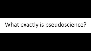 What exactly is pseudoscience?