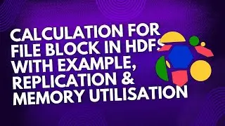 Understanding HDFS Block Calculations: Replication, Memory Utilization & Practical Examples