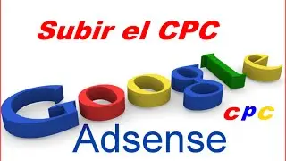 COMO SUBIR EL CPC DE ADSENSE 2016 | COMO AUMENTAR EL CPC DE ADSENSE 2016