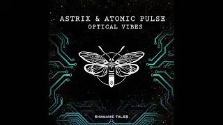 Astrix & Atomic Pulse - Optical Vibes