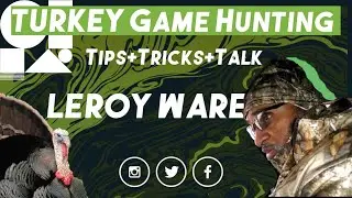 TURKEY 🦃 Game Hunting With Leroy Ware