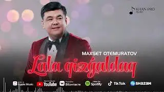 Maxset Otemuratov - Lala qizgaldaq