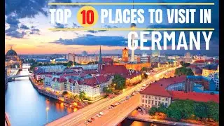 Top 10 Places To Visit In Germany - Travel Guide