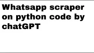 API: use python lib, with chatGPT, to scrape whatsapp