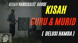 kisah narcissistic Abuse : Delusi Hamba - Kisah Guru dan Murid