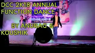 DCC 2K18 ANNUAL FUNCTION DANCE PERFORMANCE BY ANURAG & KAUSHIK