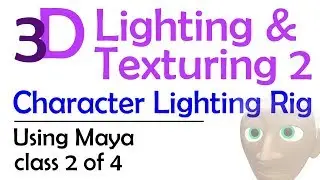 3D Maya Lighting and Texturing 2: Character Light Rig