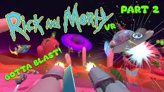 Rick And Morty VR! Full Game w/Commentary - Part 2