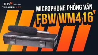 MICRO PHỎNG VẤN FBW WM416 – KHẢ NĂNG CHỐNG NHIỄU ẤN TƯỢNG
