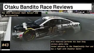 Otaku Bandito Race Reviews #43: The 2024 National Debt Relief 250 at Martinsville