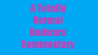 A Normal Bedwars Commentary