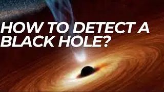 Black Holes को कैसे Detect करें | How to detect a Black Hole?