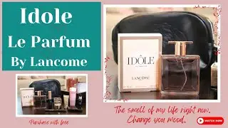 Lancome Idole Le Parfum and Lancome free with Purchase from Macy's