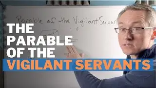 The Parable of the Vigilant Servants: Summary and Meaning