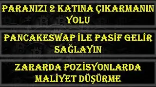 #Paranızı İki Katına Nasıl Çıkarırsınız? PancakeSwap İle Pasif Getiri / Maliyet Nasıl Düşürülür?