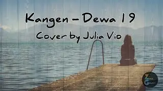 Kangen - Dewa 19 (Lirik) Cover by Julia Vio || ZoXy Lirik