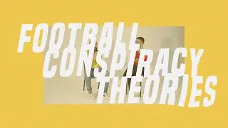 FOOTBALL CONSPIRACY THEORIES....